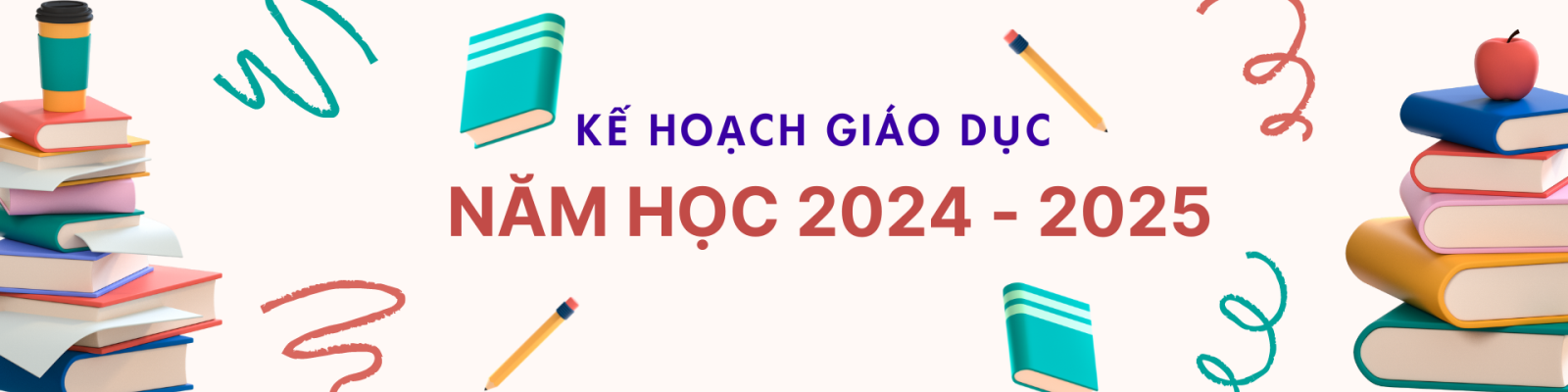 KẾ HOẠCH GIÁO DỤC NĂM HỌC 2024 - 2025