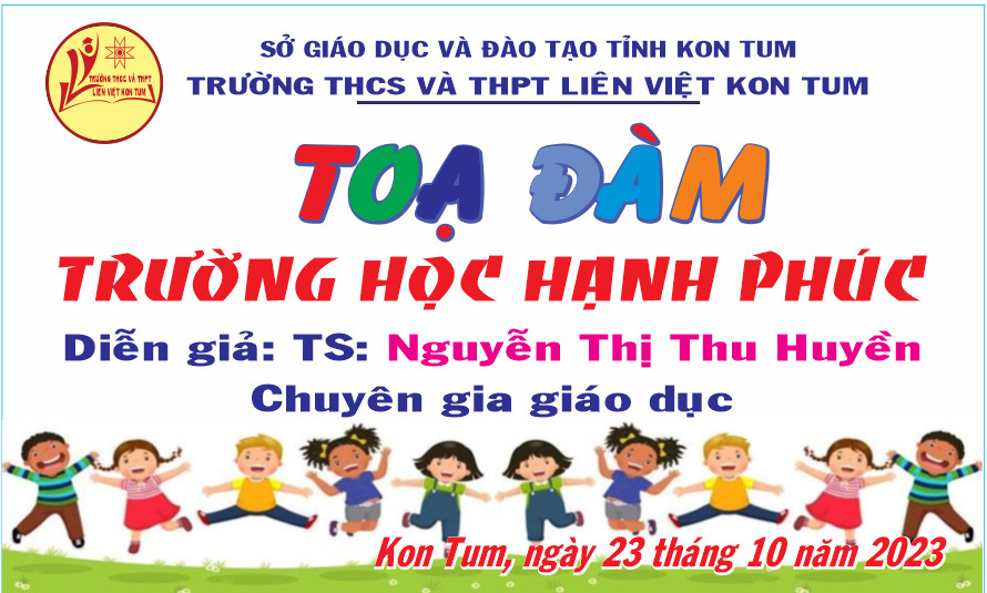 TRƯỜNG THCS VÀ THPT LIÊN VIỆT KON TUM TỔ CHỨC TỌA ĐÀM TRƯỜNG HỌC HẠNH PHÚC NĂM 2023